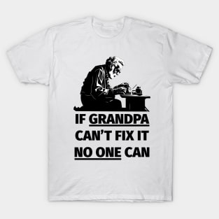 If Grandpa Can't Fix It No One Can T-Shirt